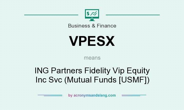 What does VPESX mean? It stands for ING Partners Fidelity Vip Equity Inc Svc (Mutual Funds [USMF])
