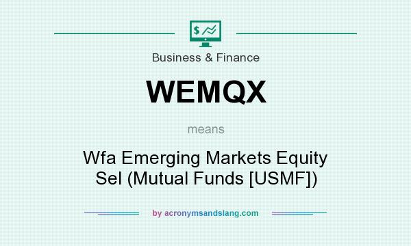 What does WEMQX mean? It stands for Wfa Emerging Markets Equity Sel (Mutual Funds [USMF])