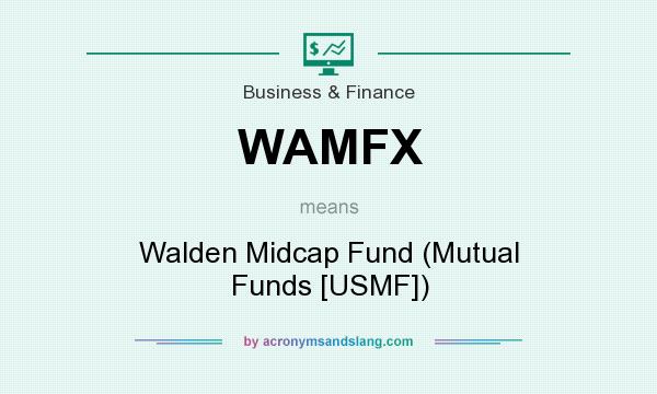 What does WAMFX mean? It stands for Walden Midcap Fund (Mutual Funds [USMF])