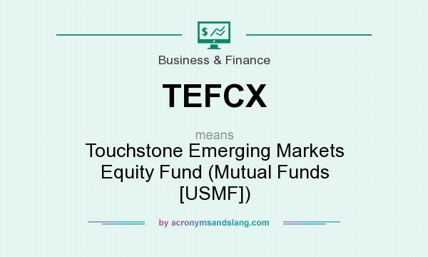 What does TEFCX mean? It stands for Touchstone Emerging Markets Equity Fund (Mutual Funds [USMF])