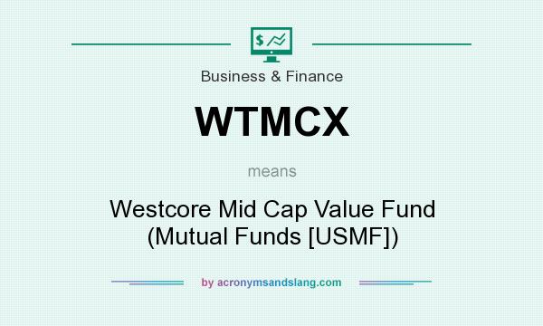 What does WTMCX mean? It stands for Westcore Mid Cap Value Fund (Mutual Funds [USMF])
