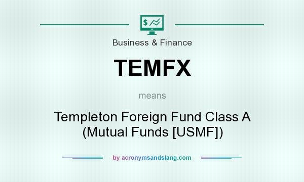 What does TEMFX mean? It stands for Templeton Foreign Fund Class A (Mutual Funds [USMF])