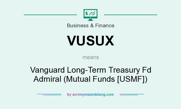 What does VUSUX mean? It stands for Vanguard Long-Term Treasury Fd Admiral (Mutual Funds [USMF])