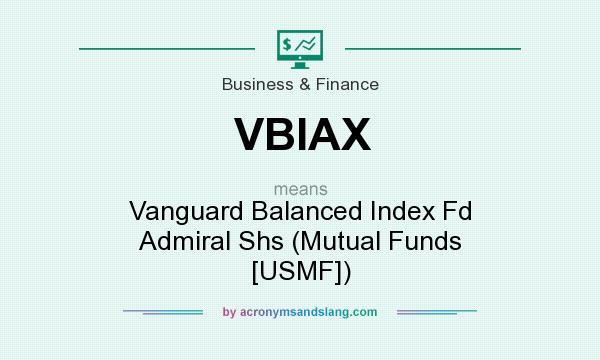 What does VBIAX mean? It stands for Vanguard Balanced Index Fd Admiral Shs (Mutual Funds [USMF])