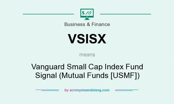 What does VSISX mean? It stands for Vanguard Small Cap Index Fund Signal (Mutual Funds [USMF])