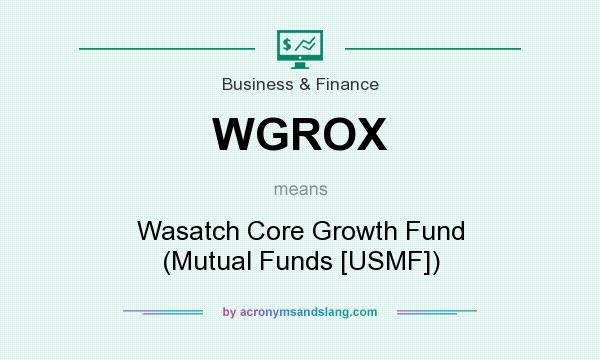 What does WGROX mean? It stands for Wasatch Core Growth Fund (Mutual Funds [USMF])