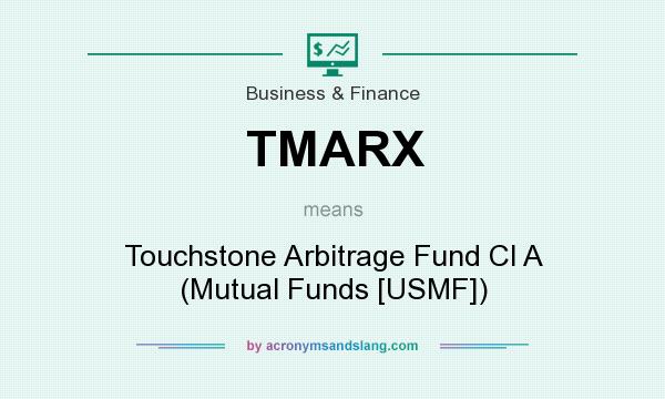 What does TMARX mean? It stands for Touchstone Arbitrage Fund Cl A (Mutual Funds [USMF])