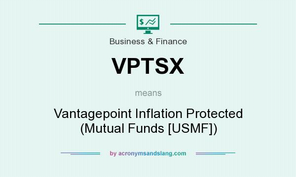 What does VPTSX mean? It stands for Vantagepoint Inflation Protected (Mutual Funds [USMF])