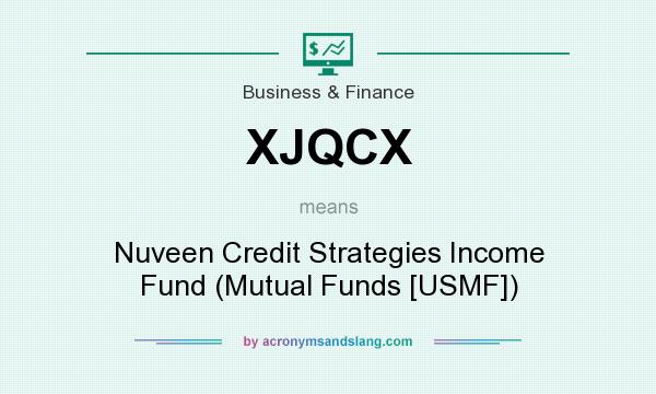 What does XJQCX mean? It stands for Nuveen Credit Strategies Income Fund (Mutual Funds [USMF])