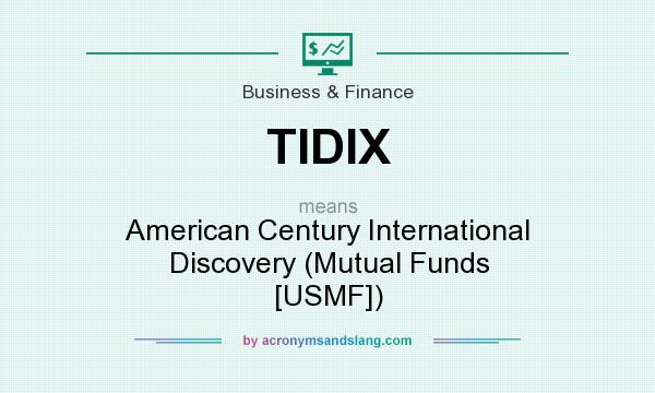 What does TIDIX mean? It stands for American Century International Discovery (Mutual Funds [USMF])