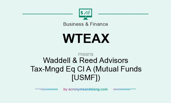 What does WTEAX mean? It stands for Waddell & Reed Advisors Tax-Mngd Eq Cl A (Mutual Funds [USMF])