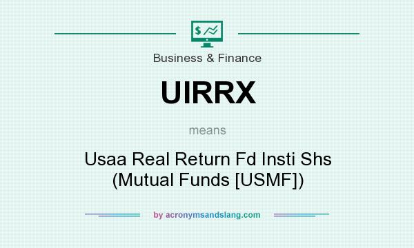 What does UIRRX mean? It stands for Usaa Real Return Fd Insti Shs (Mutual Funds [USMF])