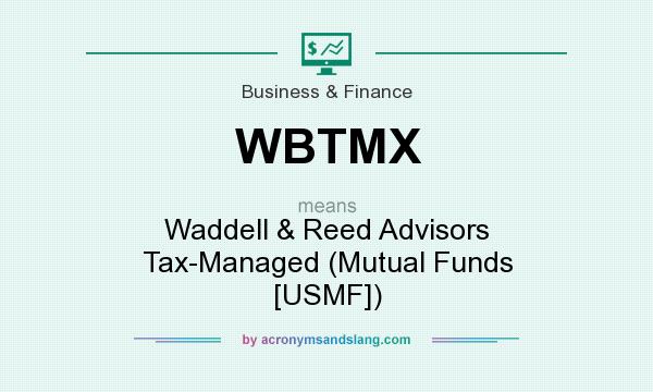 What does WBTMX mean? It stands for Waddell & Reed Advisors Tax-Managed (Mutual Funds [USMF])