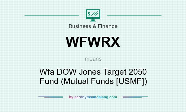 What does WFWRX mean? It stands for Wfa DOW Jones Target 2050 Fund (Mutual Funds [USMF])
