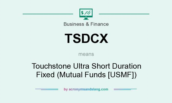 What does TSDCX mean? It stands for Touchstone Ultra Short Duration Fixed (Mutual Funds [USMF])