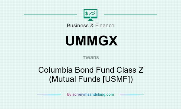 What does UMMGX mean? It stands for Columbia Bond Fund Class Z (Mutual Funds [USMF])