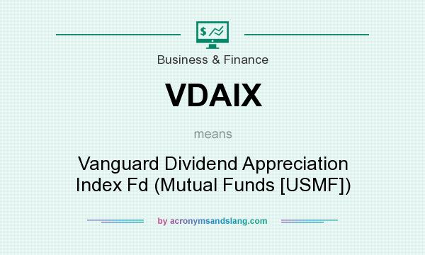 What does VDAIX mean? It stands for Vanguard Dividend Appreciation Index Fd (Mutual Funds [USMF])