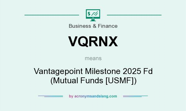 What does VQRNX mean? It stands for Vantagepoint Milestone 2025 Fd (Mutual Funds [USMF])