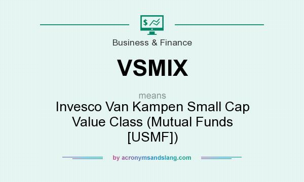 What does VSMIX mean? It stands for Invesco Van Kampen Small Cap Value Class (Mutual Funds [USMF])