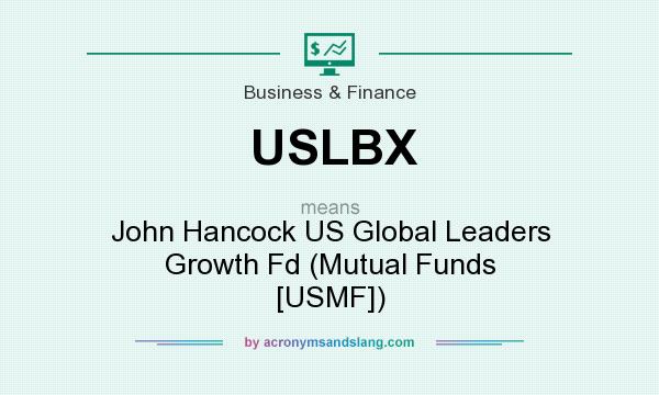 What does USLBX mean? It stands for John Hancock US Global Leaders Growth Fd (Mutual Funds [USMF])
