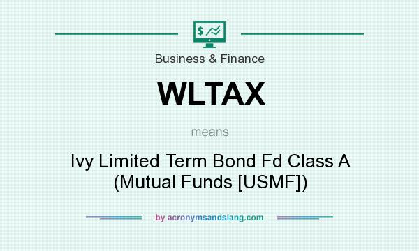 What does WLTAX mean? It stands for Ivy Limited Term Bond Fd Class A (Mutual Funds [USMF])