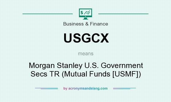 What does USGCX mean? It stands for Morgan Stanley U.S. Government Secs TR (Mutual Funds [USMF])