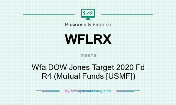 What does WFLRX mean? It stands for Wfa DOW Jones Target 2020 Fd R4 (Mutual Funds [USMF])