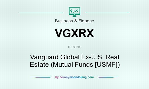 What does VGXRX mean? It stands for Vanguard Global Ex-U.S. Real Estate (Mutual Funds [USMF])