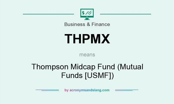 What does THPMX mean? It stands for Thompson Midcap Fund (Mutual Funds [USMF])