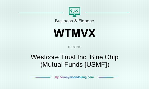 What does WTMVX mean? It stands for Westcore Trust Inc. Blue Chip (Mutual Funds [USMF])