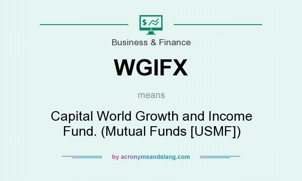 What does WGIFX mean? It stands for Capital World Growth and Income Fund. (Mutual Funds [USMF])