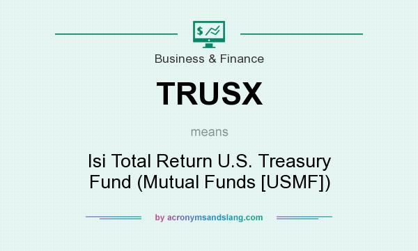 What does TRUSX mean? It stands for Isi Total Return U.S. Treasury Fund (Mutual Funds [USMF])
