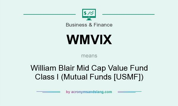 What does WMVIX mean? It stands for William Blair Mid Cap Value Fund Class I (Mutual Funds [USMF])