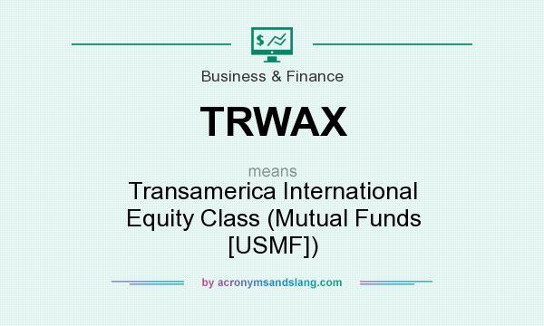 What does TRWAX mean? It stands for Transamerica International Equity Class (Mutual Funds [USMF])