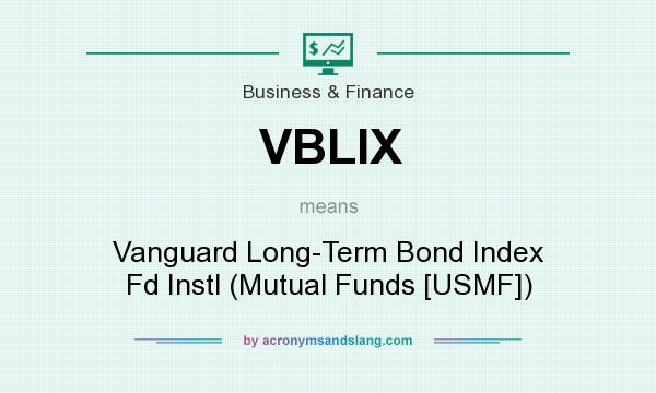 What does VBLIX mean? It stands for Vanguard Long-Term Bond Index Fd Instl (Mutual Funds [USMF])