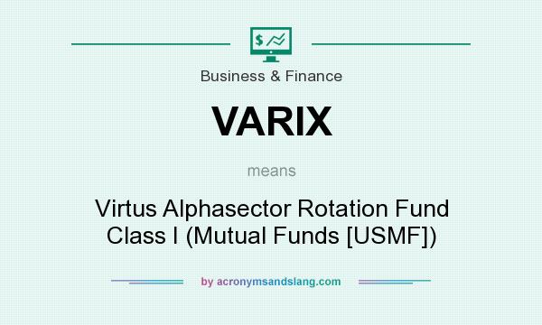 What does VARIX mean? It stands for Virtus Alphasector Rotation Fund Class I (Mutual Funds [USMF])