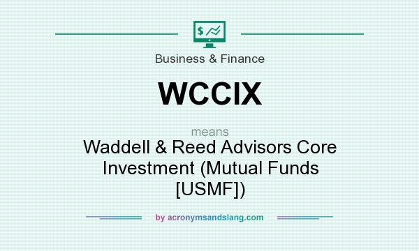 What does WCCIX mean? It stands for Waddell & Reed Advisors Core Investment (Mutual Funds [USMF])