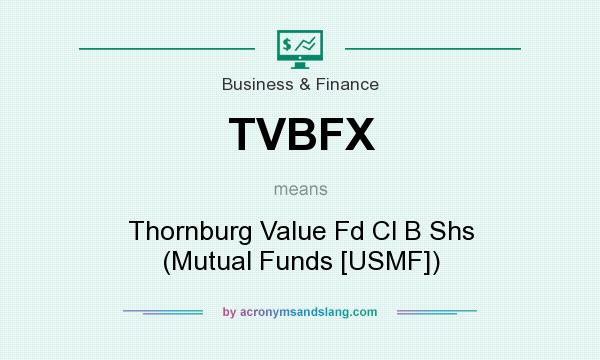 What does TVBFX mean? It stands for Thornburg Value Fd Cl B Shs (Mutual Funds [USMF])