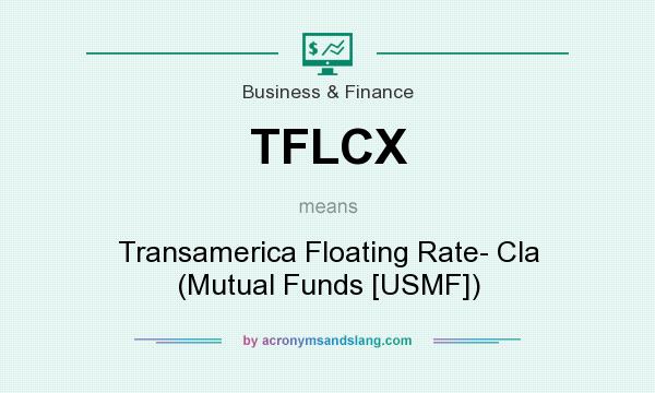 What does TFLCX mean? It stands for Transamerica Floating Rate- Cla (Mutual Funds [USMF])