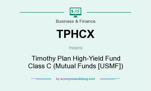 What does TPHCX mean? It stands for Timothy Plan High-Yield Fund Class C (Mutual Funds [USMF])