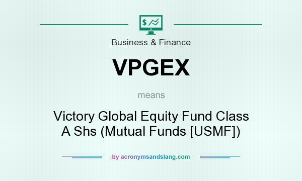 What does VPGEX mean? It stands for Victory Global Equity Fund Class A Shs (Mutual Funds [USMF])