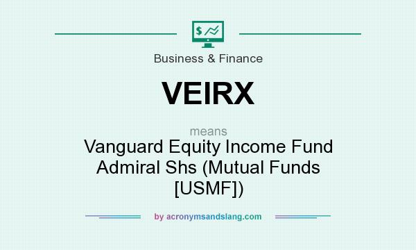 What does VEIRX mean? It stands for Vanguard Equity Income Fund Admiral Shs (Mutual Funds [USMF])