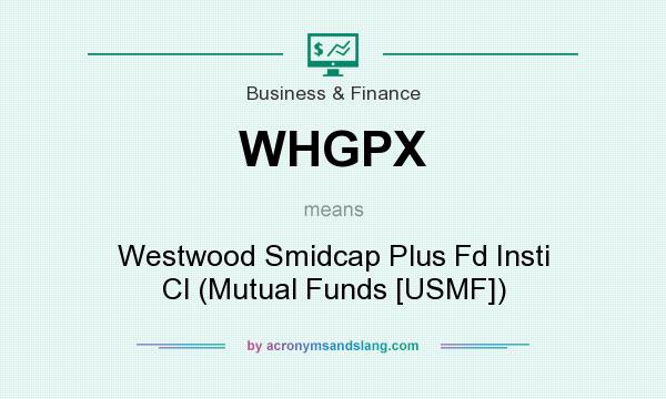 What does WHGPX mean? It stands for Westwood Smidcap Plus Fd Insti Cl (Mutual Funds [USMF])