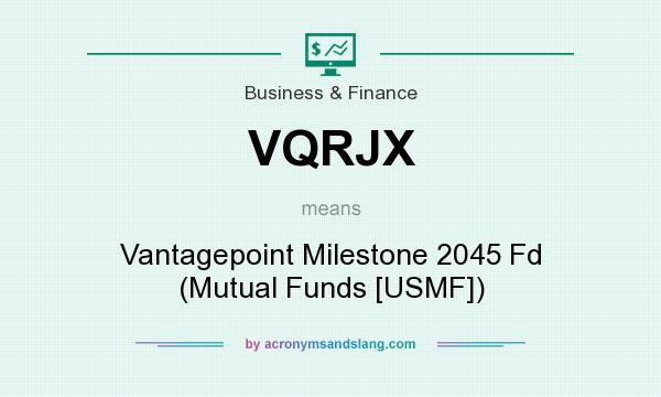 What does VQRJX mean? It stands for Vantagepoint Milestone 2045 Fd (Mutual Funds [USMF])