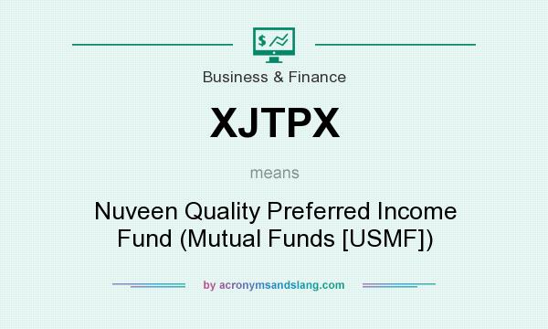 What does XJTPX mean? It stands for Nuveen Quality Preferred Income Fund (Mutual Funds [USMF])