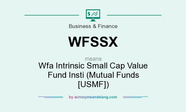 What does WFSSX mean? It stands for Wfa Intrinsic Small Cap Value Fund Insti (Mutual Funds [USMF])
