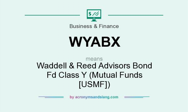 What does WYABX mean? It stands for Waddell & Reed Advisors Bond Fd Class Y (Mutual Funds [USMF])