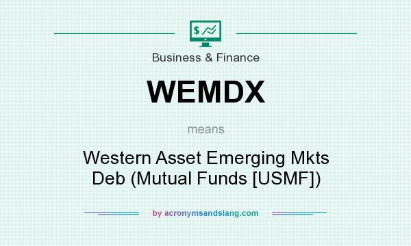 What does WEMDX mean? It stands for Western Asset Emerging Mkts Deb (Mutual Funds [USMF])