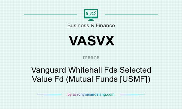 What does VASVX mean? It stands for Vanguard Whitehall Fds Selected Value Fd (Mutual Funds [USMF])
