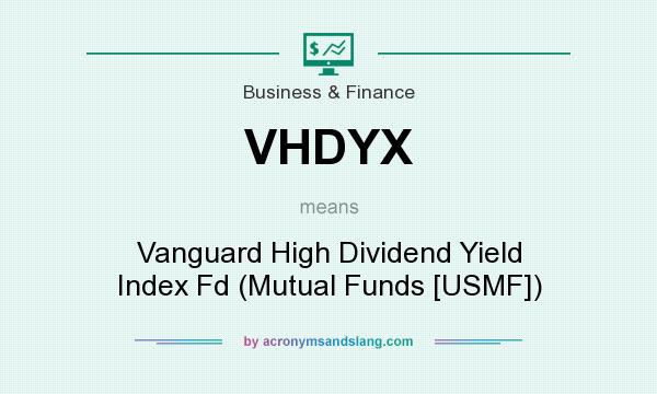 What does VHDYX mean? It stands for Vanguard High Dividend Yield Index Fd (Mutual Funds [USMF])